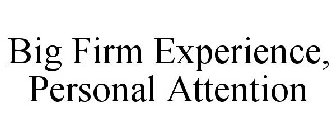 BIG FIRM EXPERIENCE, PERSONAL ATTENTION
