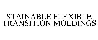 STAINABLE FLEXIBLE TRANSITION MOLDINGS