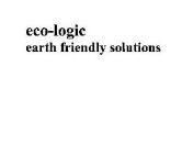 ECO-LOGIC EARTH FRIENDLY SOLUTIONS