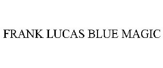 FRANK LUCAS BLUE MAGIC