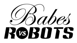 BABES VS ROBOTS