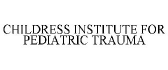 CHILDRESS INSTITUTE FOR PEDIATRIC TRAUMA