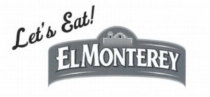 LET'S EAT! EL MONTEREY