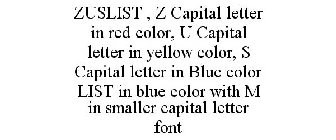 ZUSLIST , Z CAPITAL LETTER IN RED COLOR, U CAPITAL LETTER IN YELLOW COLOR, S CAPITAL LETTER IN BLUE COLOR LIST IN BLUE COLOR WITH M IN SMALLER CAPITAL LETTER FONT