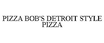 PIZZA BOB'S DETROIT STYLE PIZZA