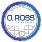 THE SMALL BUSINESS ENGINE O. ROSS ENTERPRISES