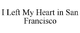 I LEFT MY HEART IN SAN FRANCISCO