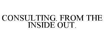 CONSULTING. FROM THE INSIDE OUT.