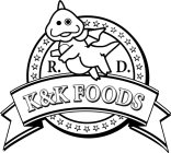 K&K FOODS R. D.