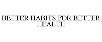 BETTER HABITS FOR BETTER HEALTH