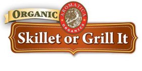 ORGANIC SKILLET OR GRILL IT AROMATICA ORGANICS