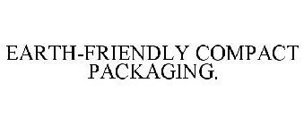 EARTH-FRIENDLY COMPACT PACKAGING.