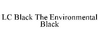 LC BLACK THE ENVIRONMENTAL BLACK