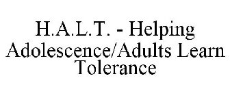 H.A.L.T. - HELPING ADOLESCENCE/ADULTS LEARN TOLERANCE