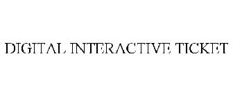 DIGITAL INTERACTIVE TICKET