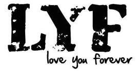 LYF LOVE YOU FOREVER