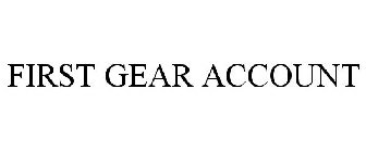 FIRST GEAR ACCOUNT