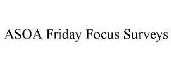 ASOA FRIDAY FOCUS SURVEYS