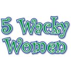 5 WACKY WOMEN