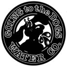 GOING TO THE DOGS WATER CO.