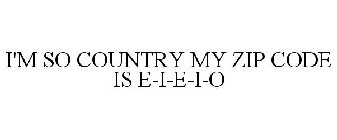 I'M SO COUNTRY MY ZIP CODE IS E-I-E-I-O