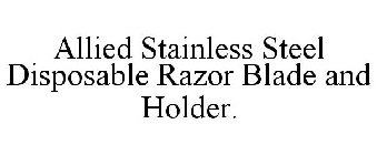 ALLIED STAINLESS STEEL DISPOSABLE RAZOR BLADE AND HOLDER.