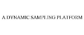 A DYNAMIC SAMPLING PLATFORM