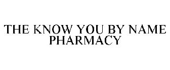 THE KNOW YOU BY NAME PHARMACY