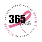 365 DAY CAMPAIGN BECAUSE BREAST CANCER DOESN'T JUST OCCUR IN OCTOBER.