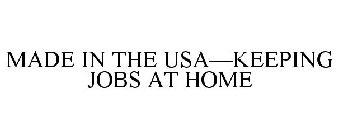 MADE IN THE USA-KEEPING JOBS AT HOME