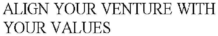 ALIGN YOUR VENTURE WITH YOUR VALUES