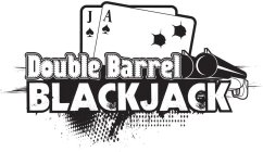 DOUBLE BARREL BLACKJACK