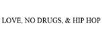 LOVE, NO DRUGS, & HIP HOP