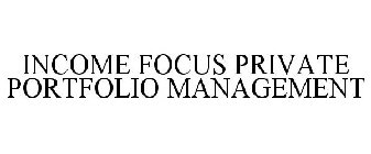 INCOME FOCUS PRIVATE PORTFOLIO MANAGEMENT