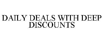 DAILY DEALS WITH DEEP DISCOUNTS