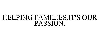 HELPING FAMILIES.IT'S OUR PASSION.