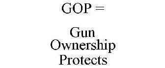 GOP = GUN OWNERSHIP PROTECTS