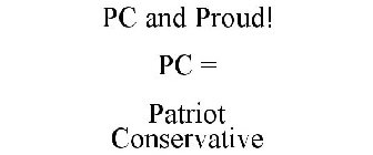 PC AND PROUD! PC = PATRIOT CONSERVATIVE