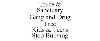 TRUCE & SANCTUARY GANG AND DRUG FREE KIDS & TEENS STOP BULLYING
