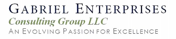 GABRIEL ENTERPRISES CONSULTING GROUP LLC AN EVOLVING PASSION FOR EXCELLENCE