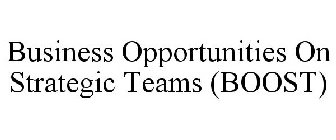 BUSINESS OPPORTUNITIES ON STRATEGIC TEAMS (BOOST)