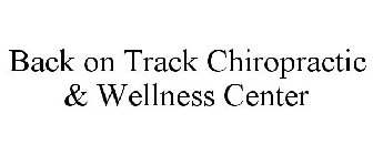 BACK ON TRACK CHIROPRACTIC & WELLNESS CENTER