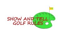 SHOW AND TELL GOLF RULES