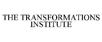 THE TRANSFORMATIONS INSTITUTE