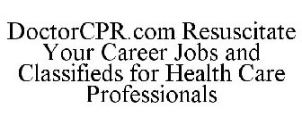 DOCTORCPR.COM RESUSCITATE YOUR CAREER JOBS AND CLASSIFIEDS FOR HEALTH CARE PROFESSIONALS