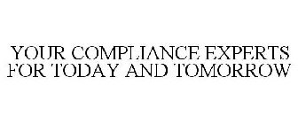 YOUR COMPLIANCE EXPERTS FOR TODAY AND TOMORROW