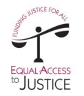 FUNDING JUSTICE FOR ALL  EQUAL ACCESS TO JUSTICE