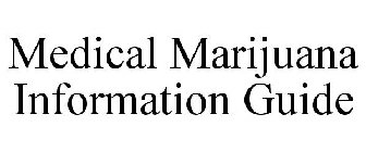 MEDICAL MARIJUANA INFORMATION GUIDE