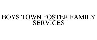 BOYS TOWN FOSTER FAMILY SERVICES