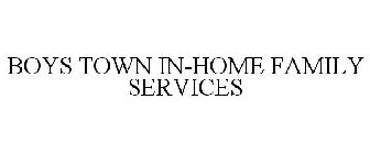 BOYS TOWN IN-HOME FAMILY SERVICES